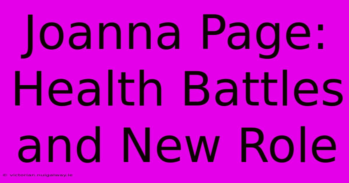 Joanna Page: Health Battles And New Role