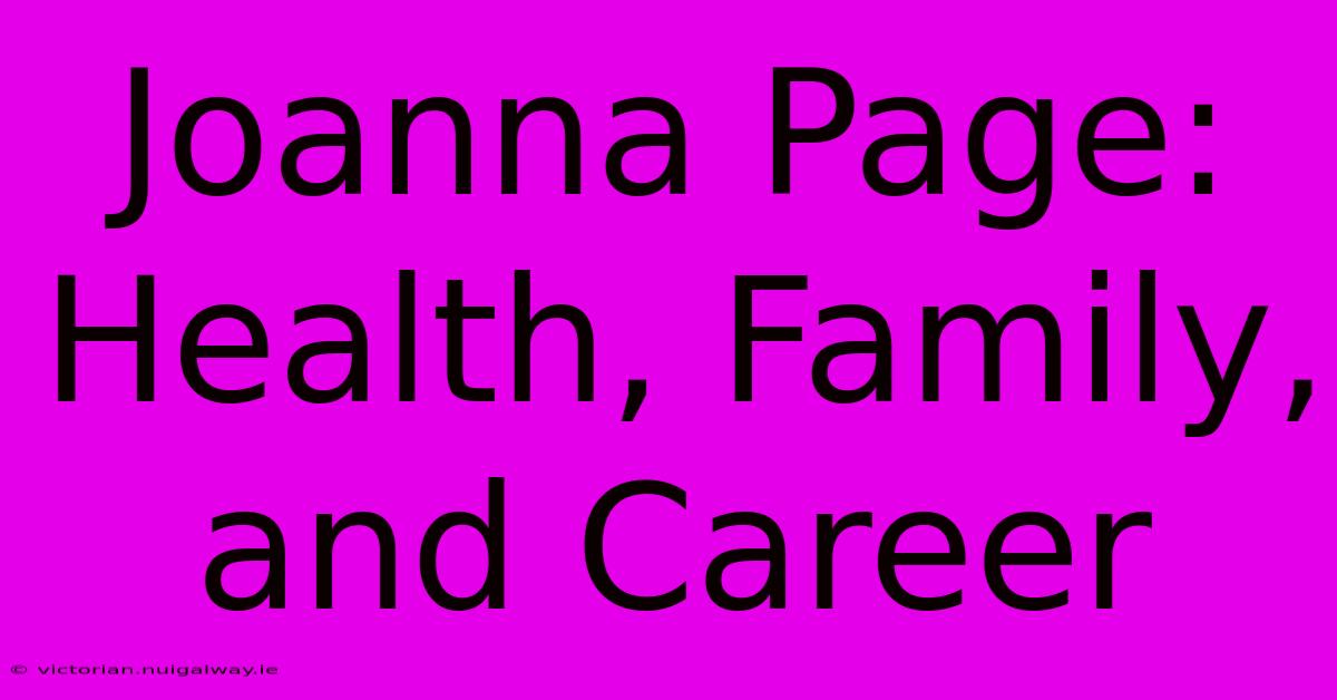 Joanna Page: Health, Family, And Career