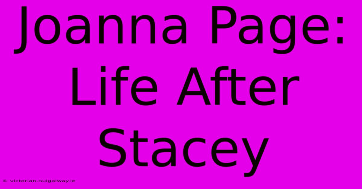 Joanna Page: Life After Stacey