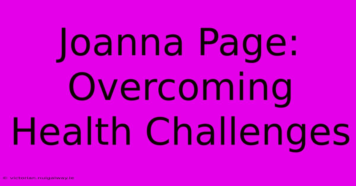 Joanna Page: Overcoming Health Challenges