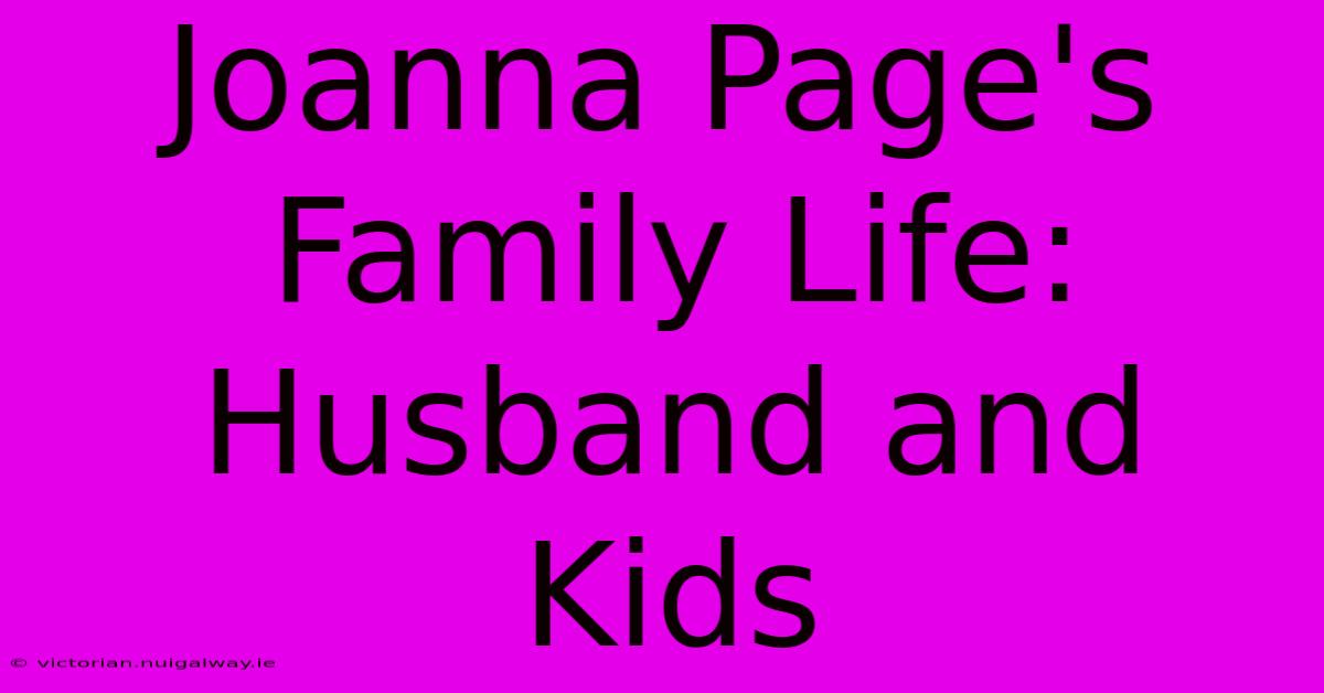 Joanna Page's Family Life: Husband And Kids