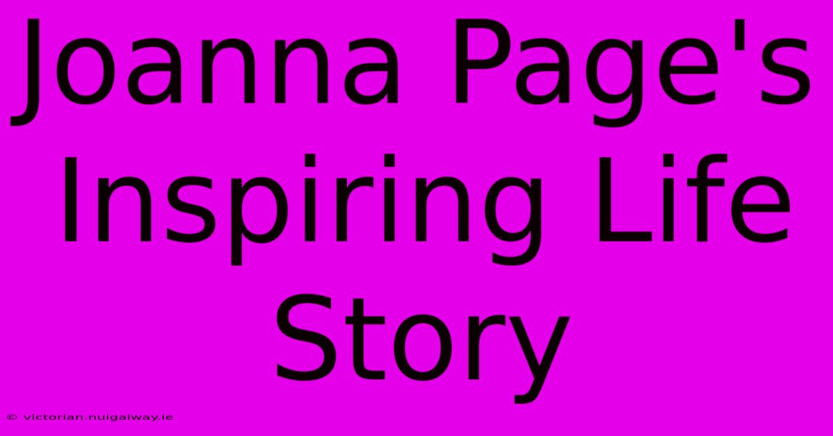 Joanna Page's Inspiring Life Story