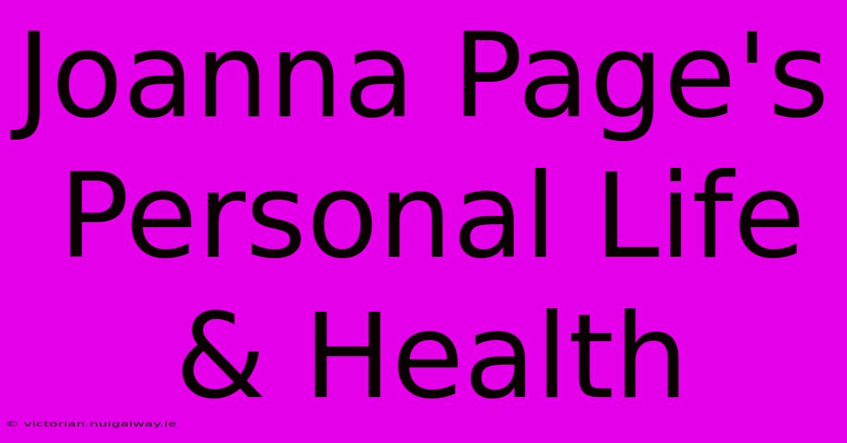 Joanna Page's Personal Life & Health