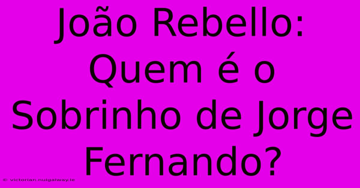 João Rebello: Quem É O Sobrinho De Jorge Fernando?