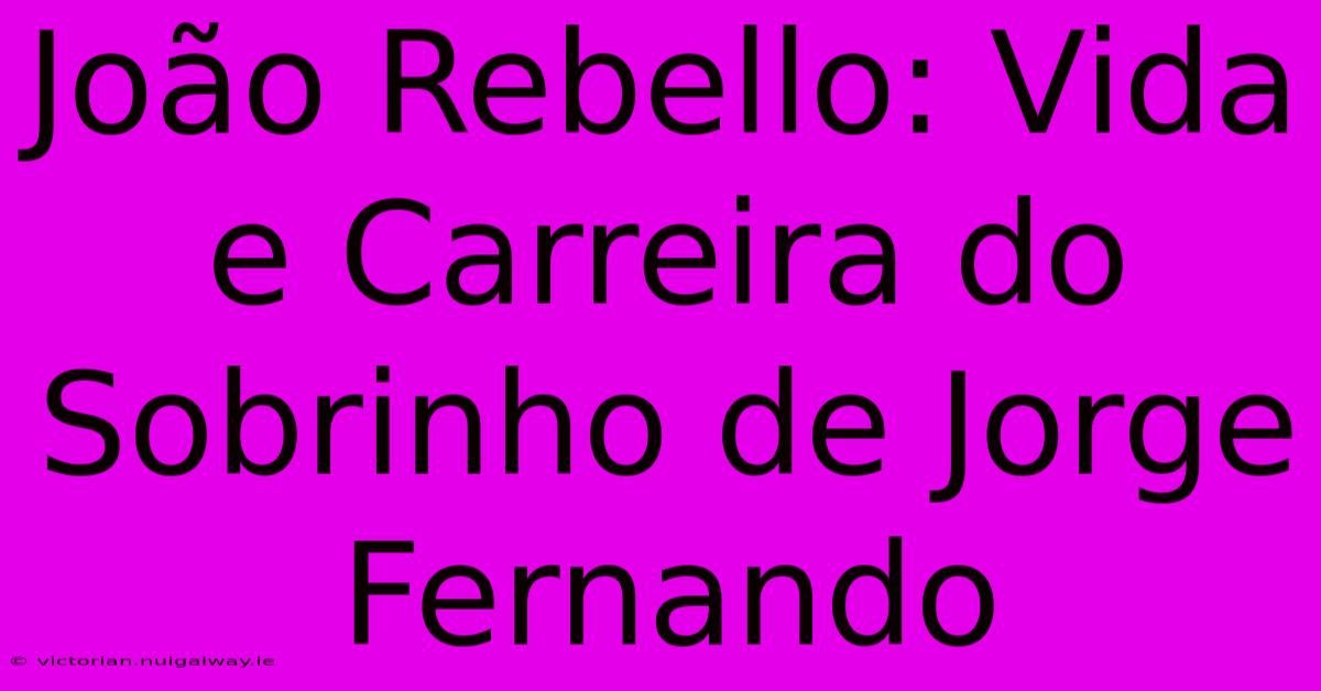 João Rebello: Vida E Carreira Do Sobrinho De Jorge Fernando 