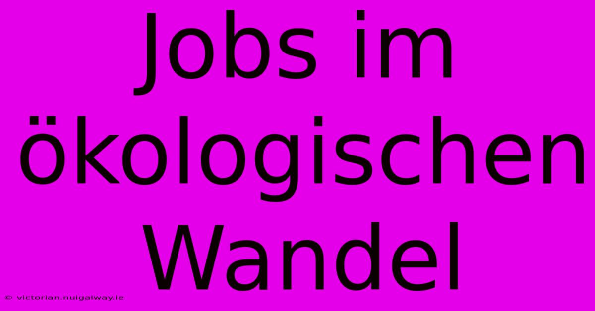 Jobs Im Ökologischen Wandel