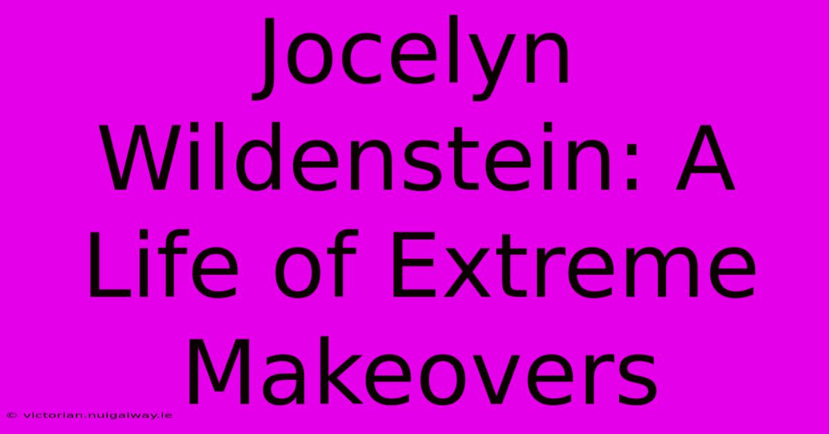 Jocelyn Wildenstein: A Life Of Extreme Makeovers