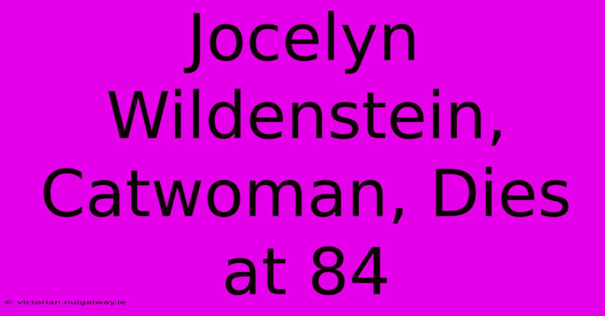 Jocelyn Wildenstein, Catwoman, Dies At 84