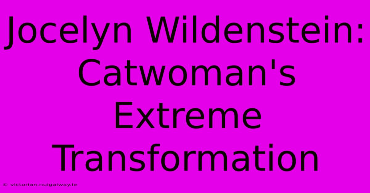 Jocelyn Wildenstein: Catwoman's Extreme Transformation