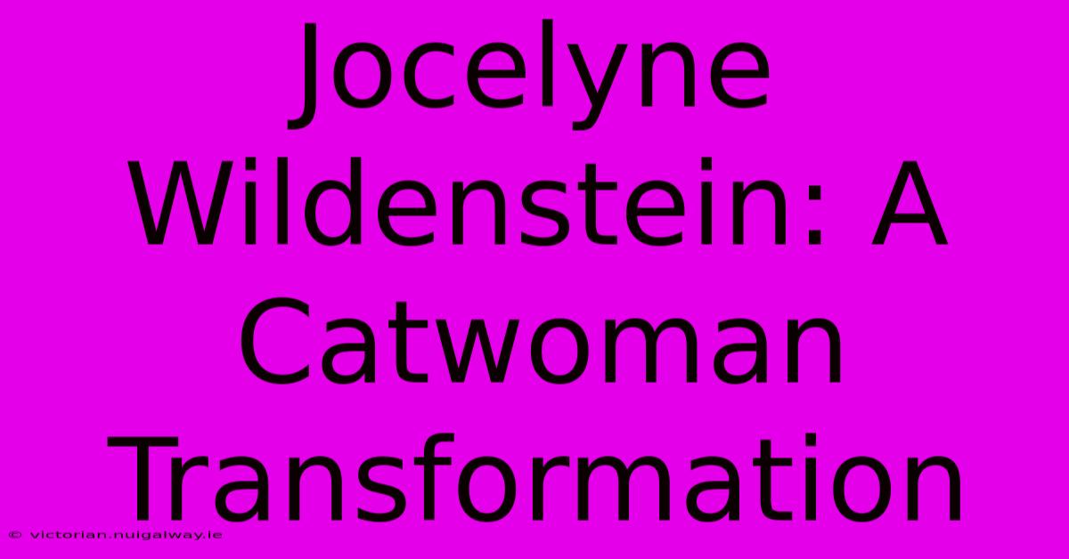 Jocelyne Wildenstein: A Catwoman Transformation