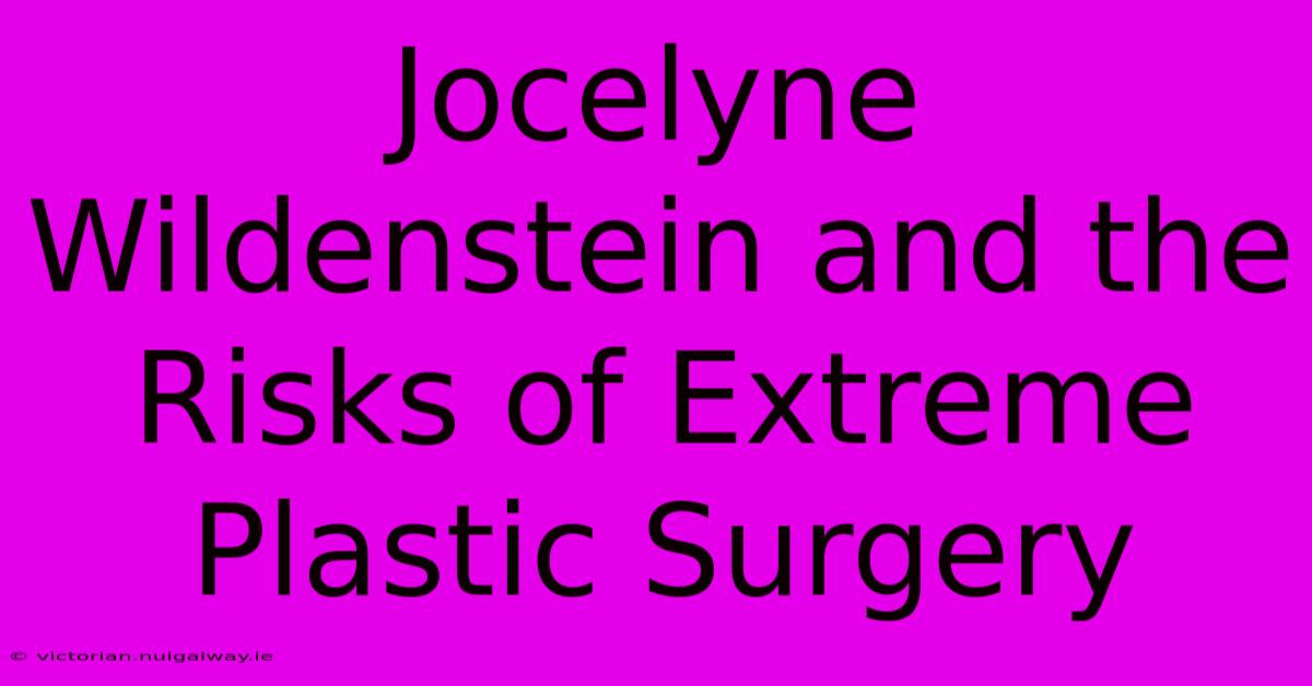 Jocelyne Wildenstein And The Risks Of Extreme Plastic Surgery