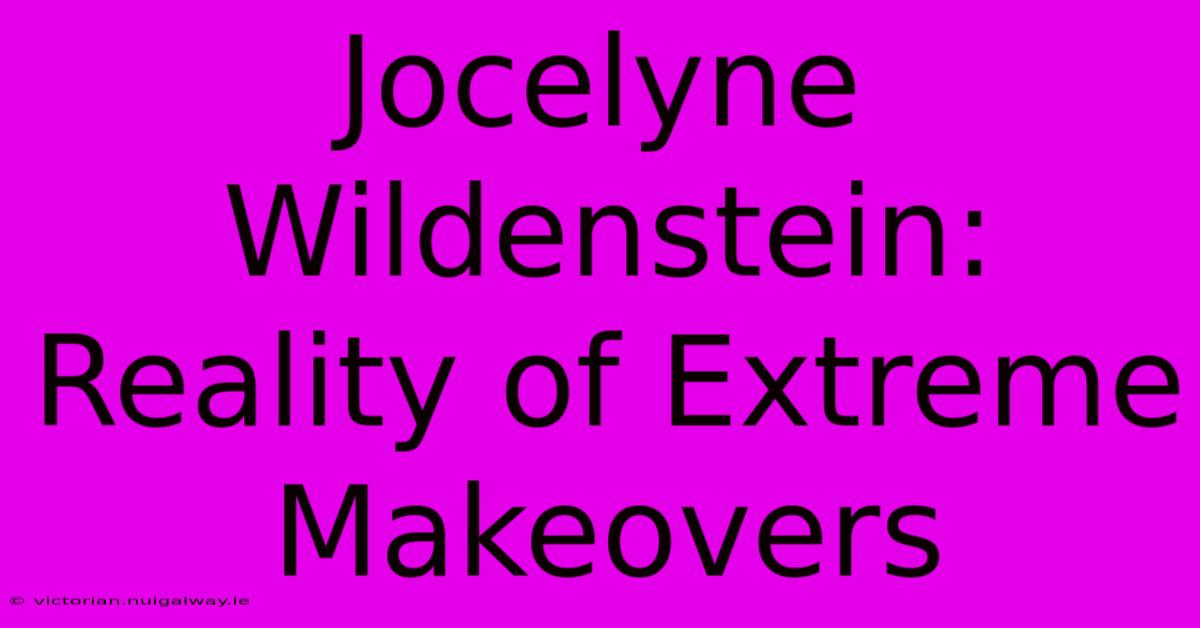 Jocelyne Wildenstein: Reality Of Extreme Makeovers