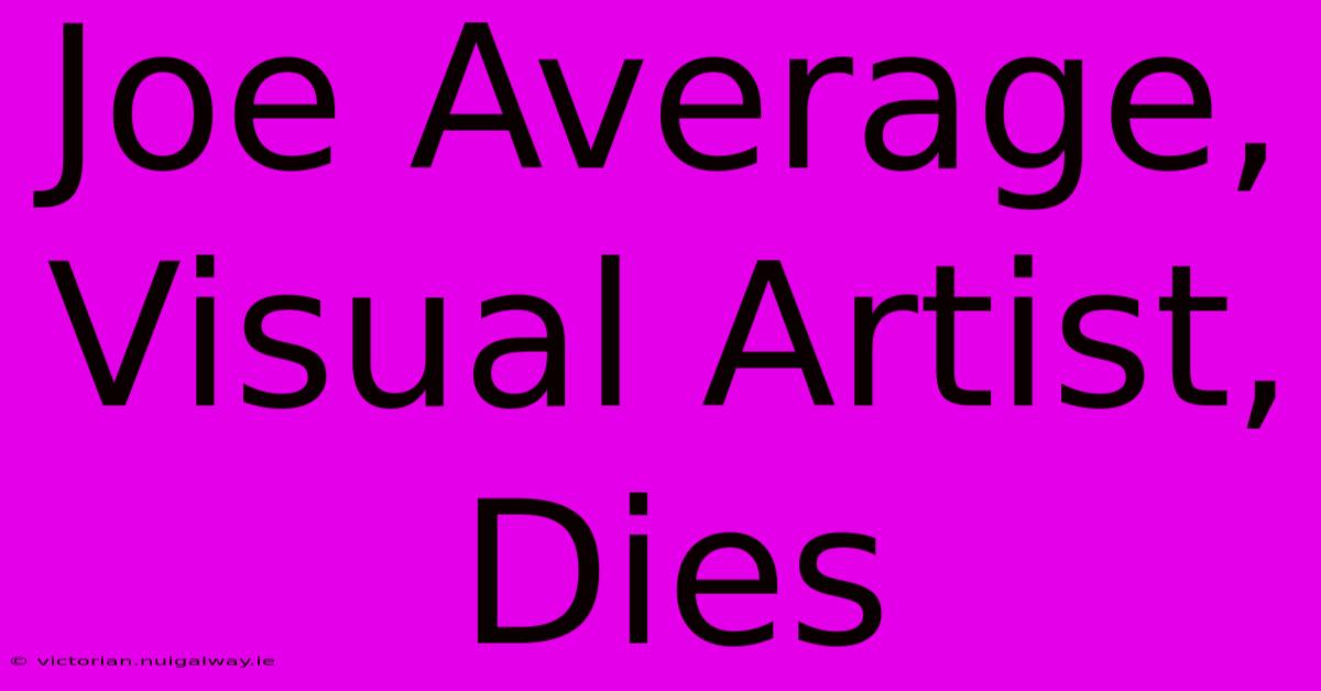 Joe Average, Visual Artist, Dies