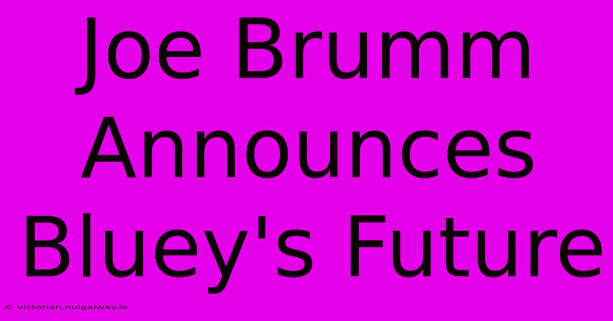 Joe Brumm Announces Bluey's Future