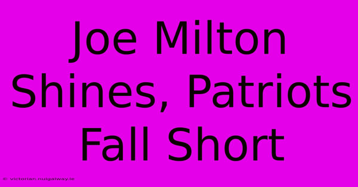 Joe Milton Shines, Patriots Fall Short