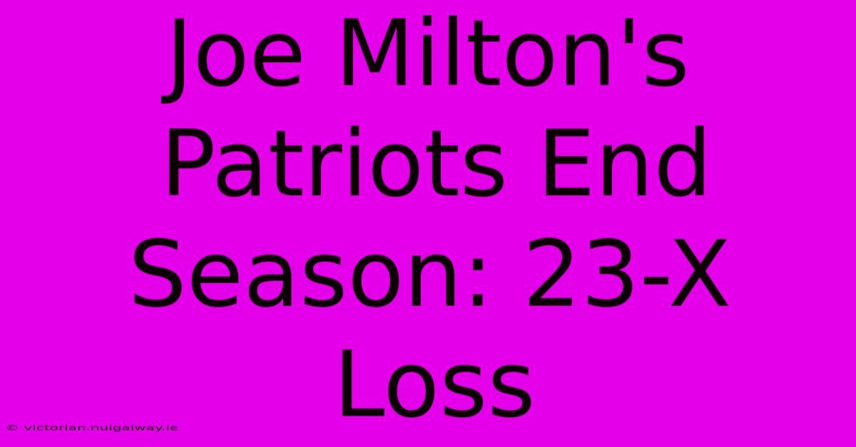 Joe Milton's Patriots End Season: 23-X Loss