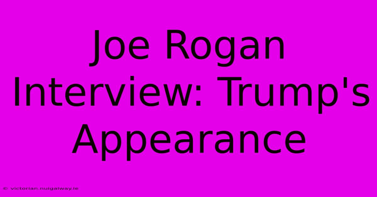 Joe Rogan Interview: Trump's Appearance