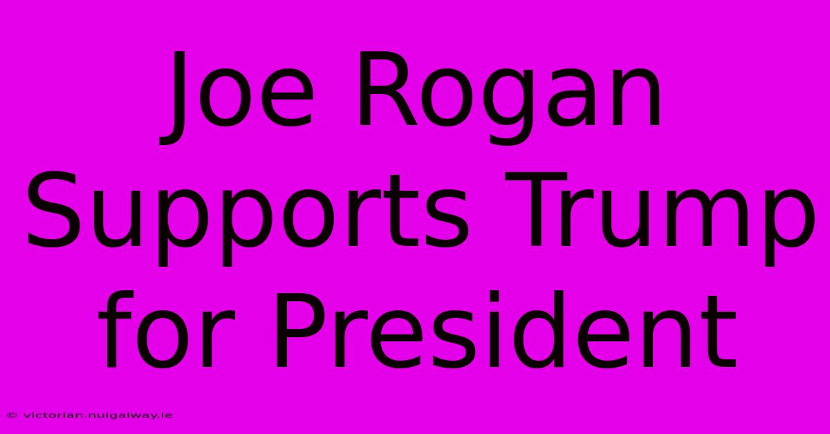 Joe Rogan Supports Trump For President