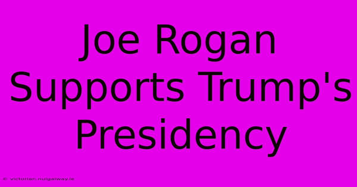 Joe Rogan Supports Trump's Presidency