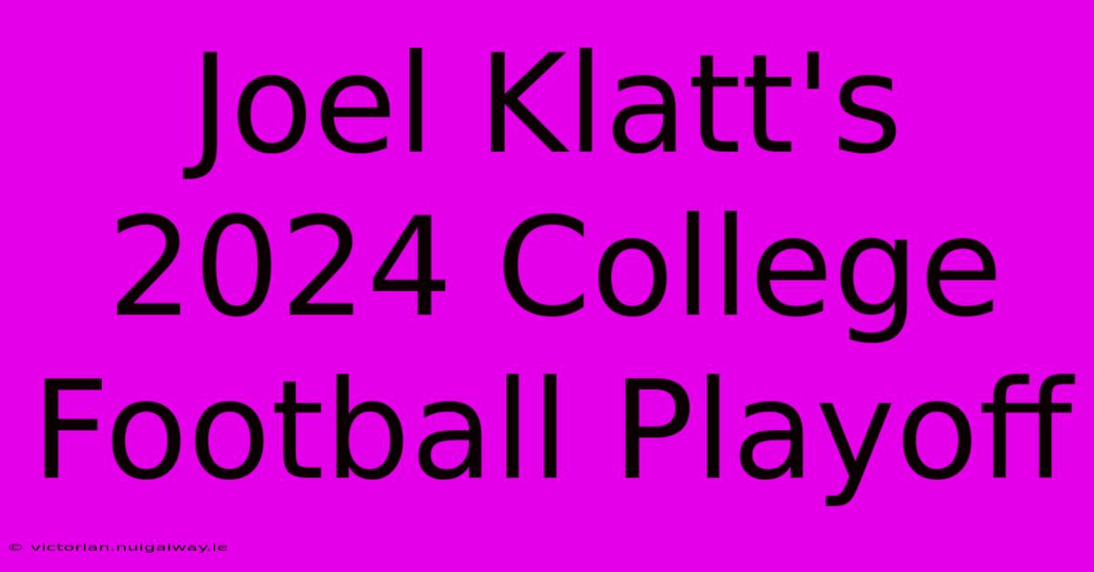 Joel Klatt's 2024 College Football Playoff