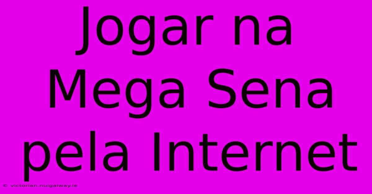 Jogar Na Mega Sena Pela Internet