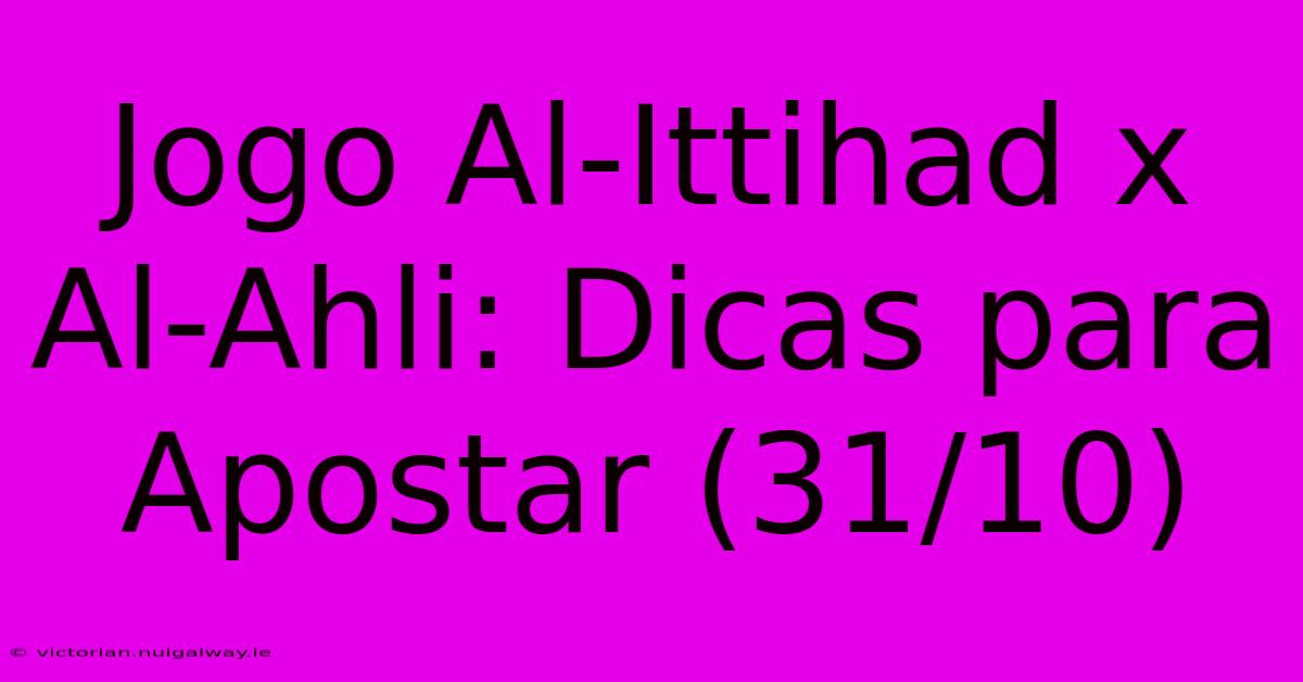 Jogo Al-Ittihad X Al-Ahli: Dicas Para Apostar (31/10)