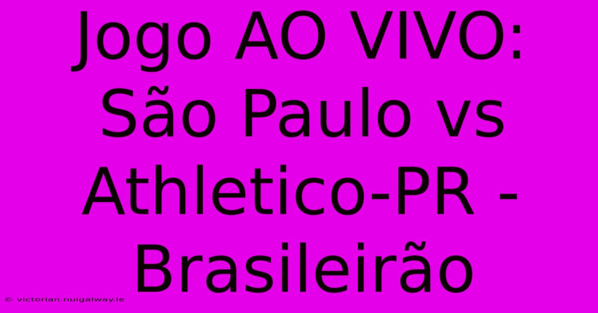 Jogo AO VIVO: São Paulo Vs Athletico-PR - Brasileirão