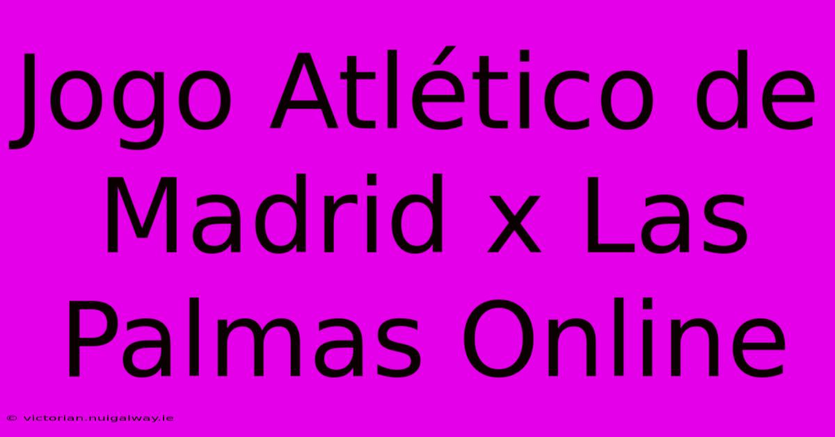 Jogo Atlético De Madrid X Las Palmas Online