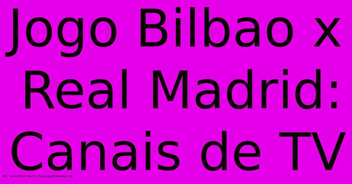 Jogo Bilbao X Real Madrid: Canais De TV