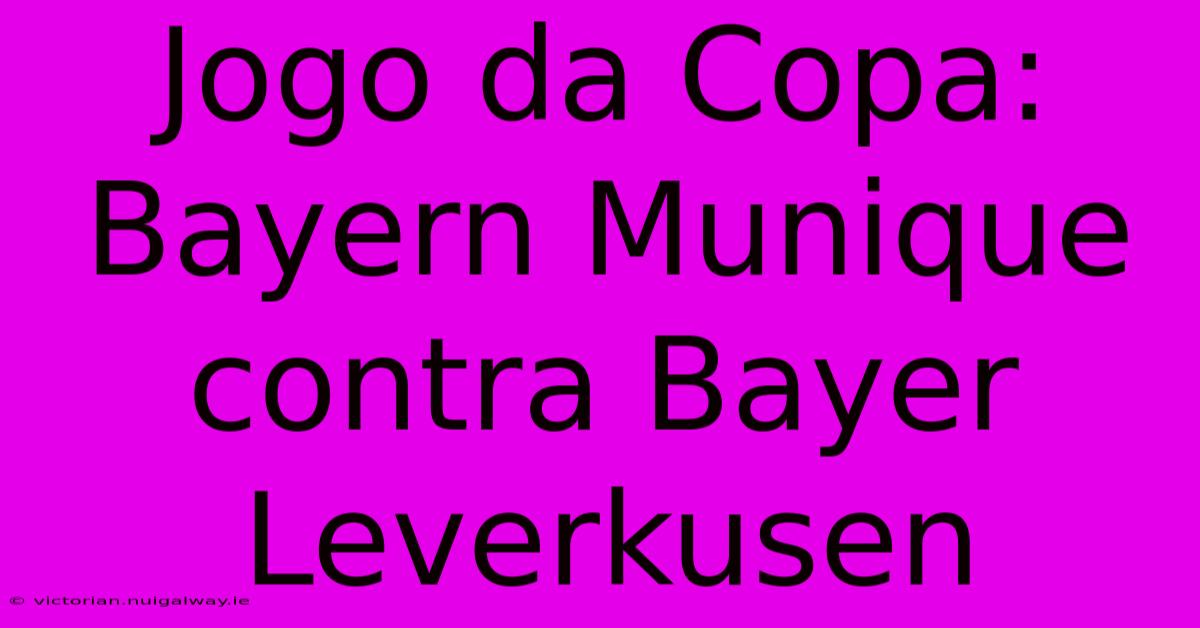 Jogo Da Copa: Bayern Munique Contra Bayer Leverkusen