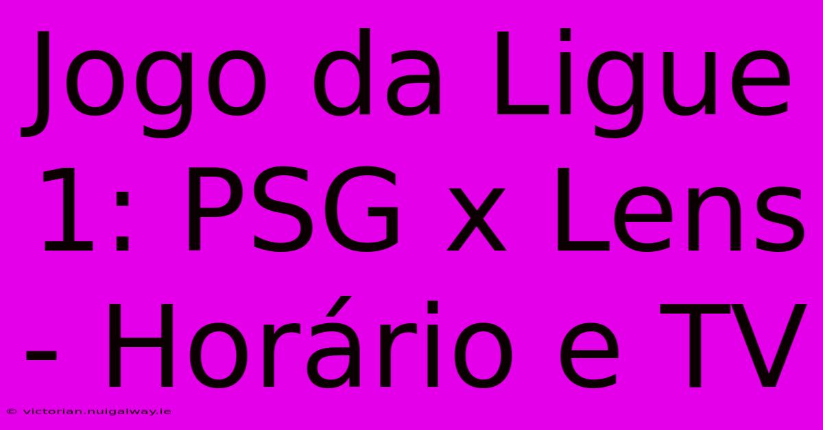 Jogo Da Ligue 1: PSG X Lens - Horário E TV