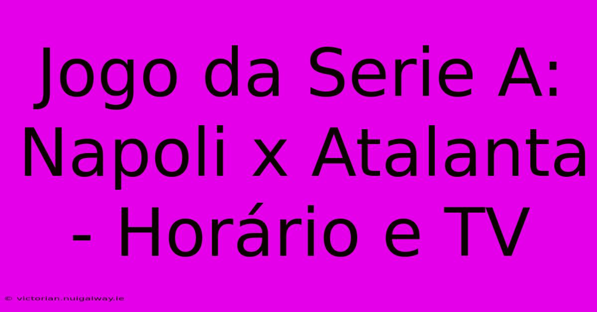 Jogo Da Serie A: Napoli X Atalanta - Horário E TV