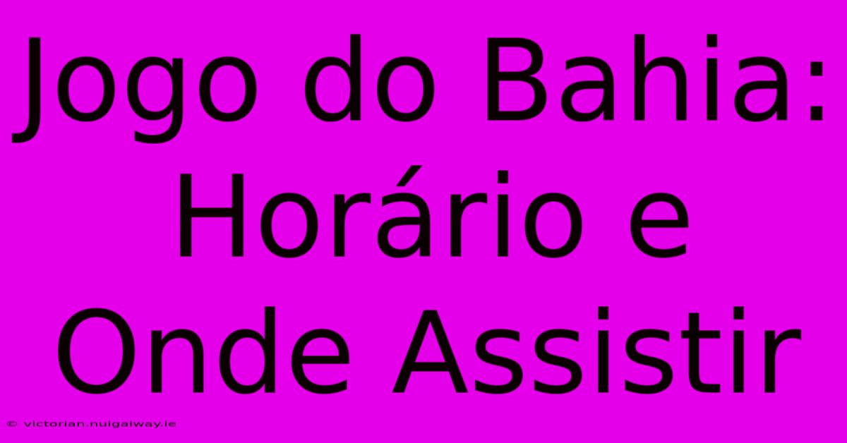 Jogo Do Bahia: Horário E Onde Assistir