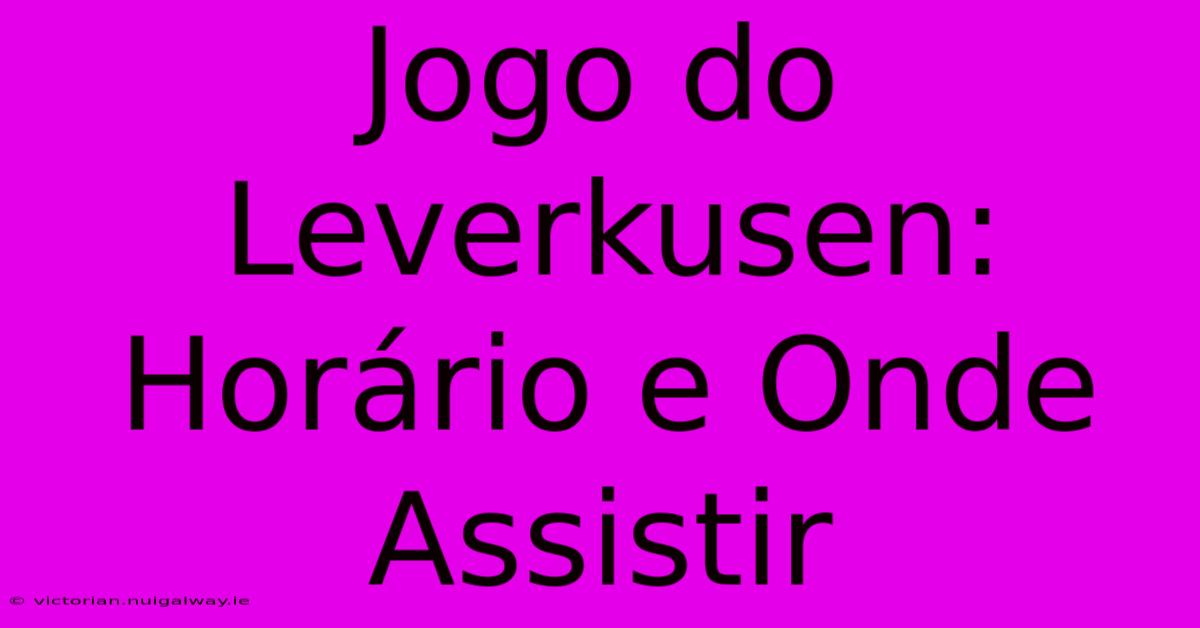 Jogo Do Leverkusen: Horário E Onde Assistir