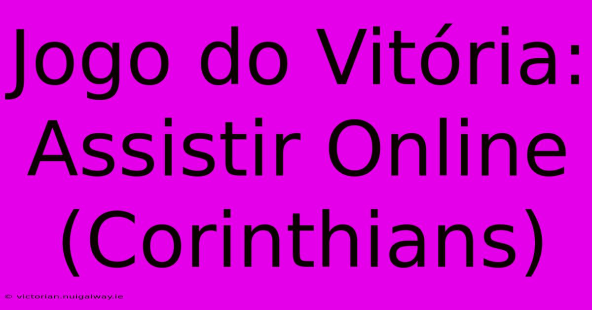 Jogo Do Vitória: Assistir Online (Corinthians)