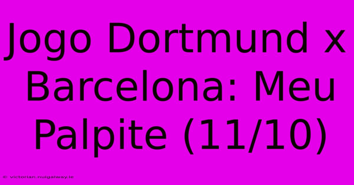 Jogo Dortmund X Barcelona: Meu Palpite (11/10)