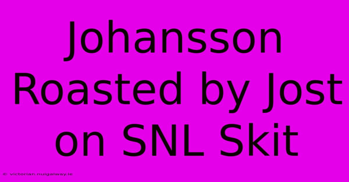 Johansson Roasted By Jost On SNL Skit