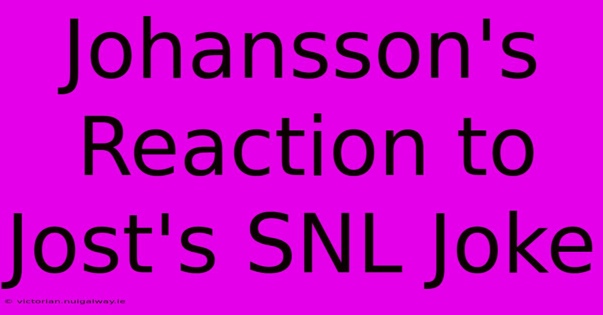 Johansson's Reaction To Jost's SNL Joke