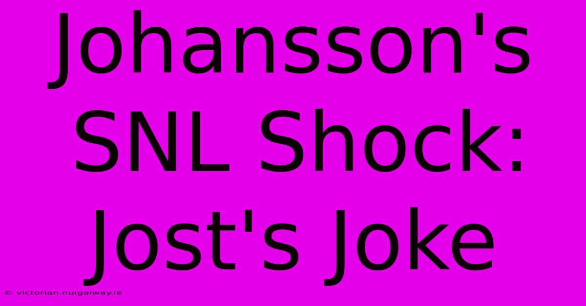 Johansson's SNL Shock: Jost's Joke