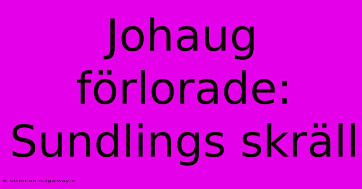 Johaug Förlorade: Sundlings Skräll