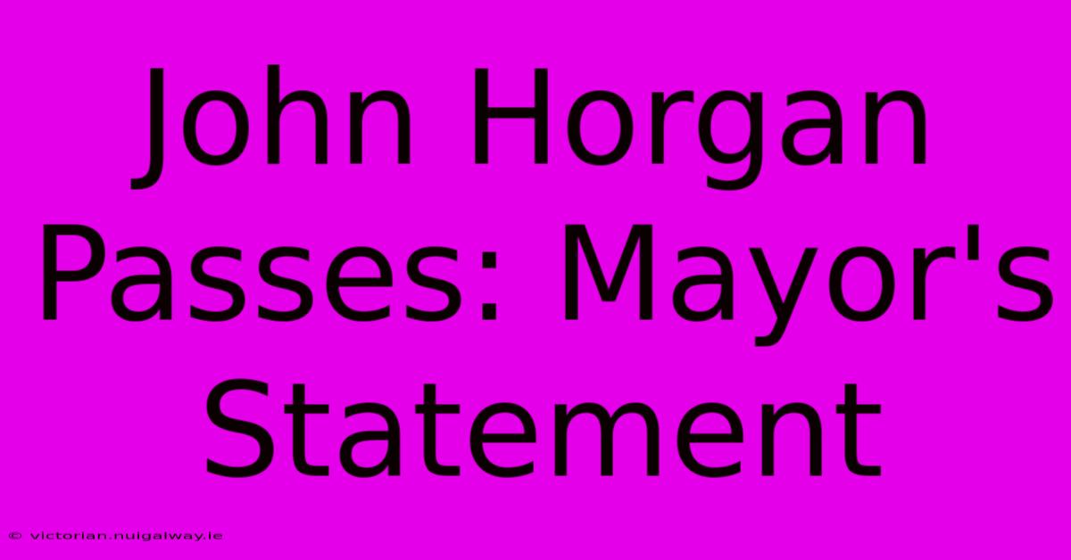 John Horgan Passes: Mayor's Statement