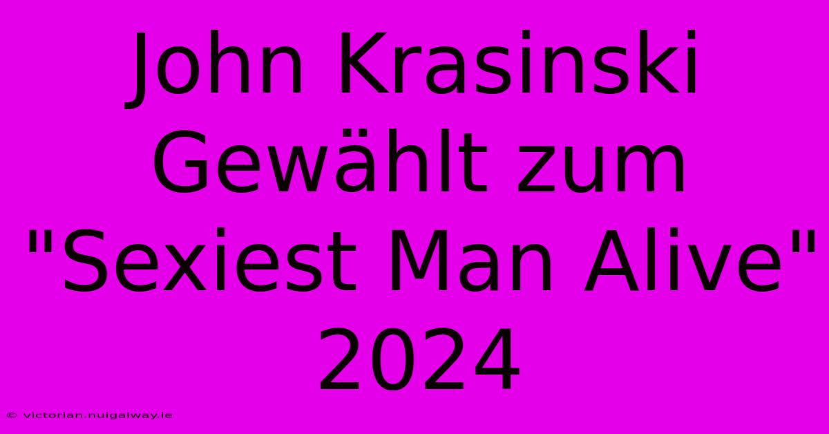 John Krasinski Gewählt Zum 