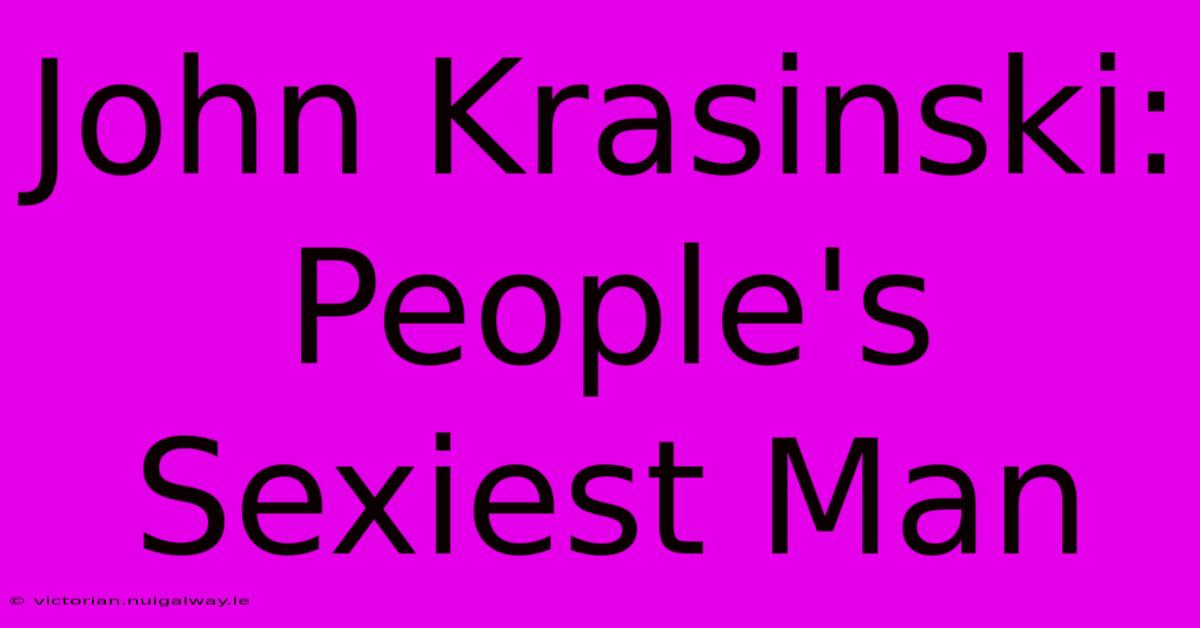 John Krasinski: People's Sexiest Man 