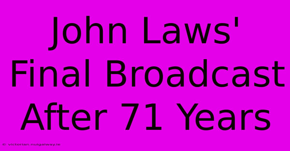 John Laws' Final Broadcast After 71 Years