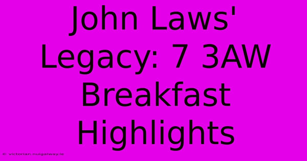 John Laws' Legacy: 7 3AW Breakfast Highlights