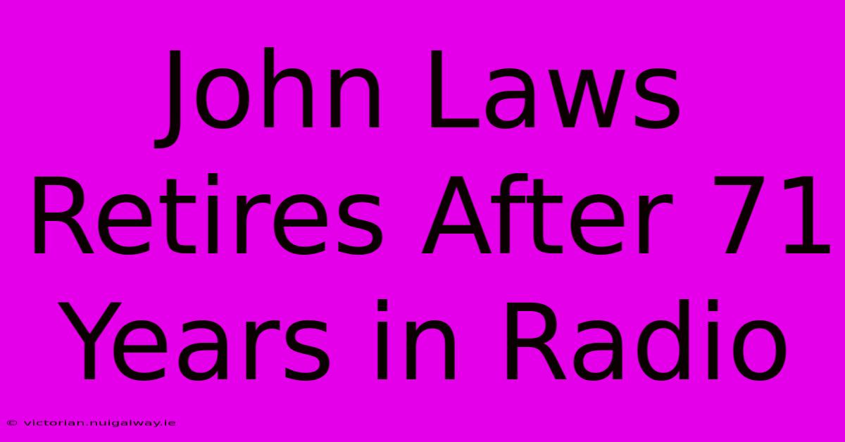 John Laws Retires After 71 Years In Radio