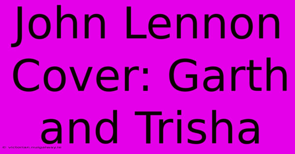 John Lennon Cover: Garth And Trisha