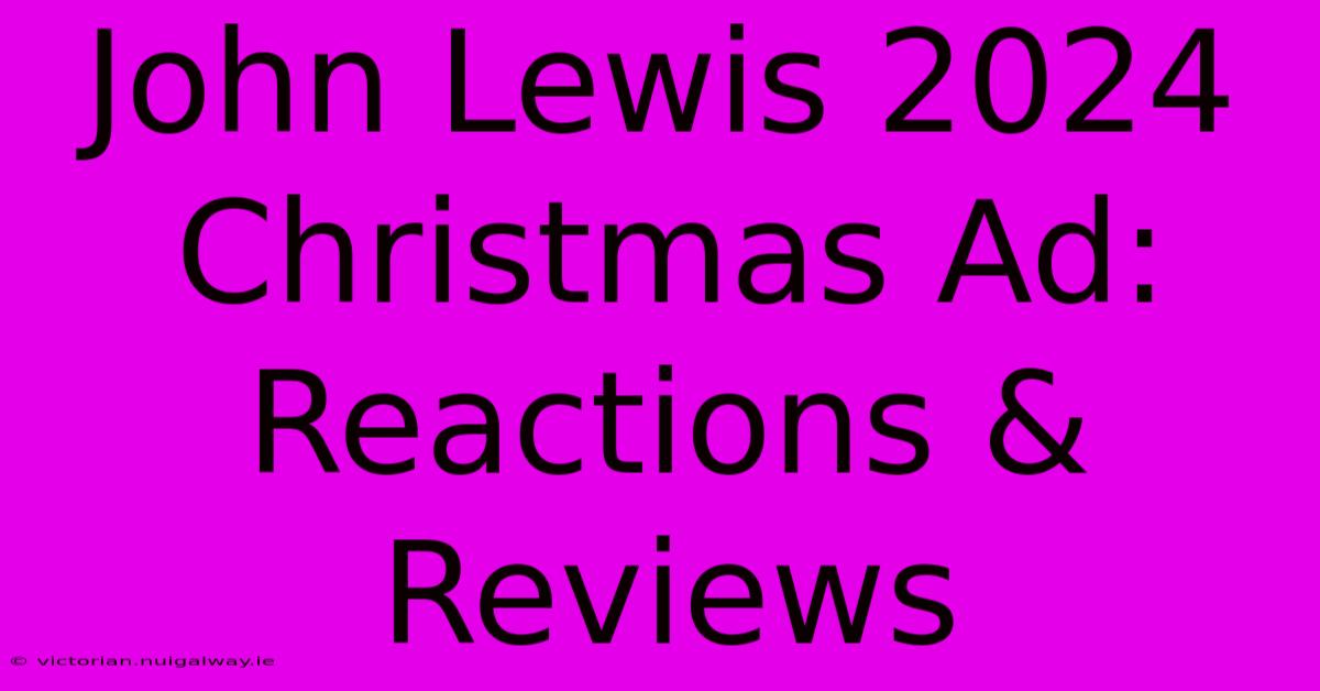 John Lewis 2024 Christmas Ad: Reactions & Reviews