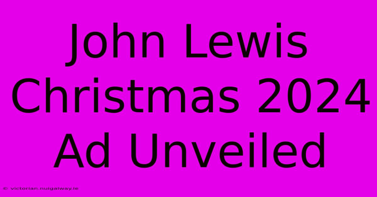 John Lewis Christmas 2024 Ad Unveiled