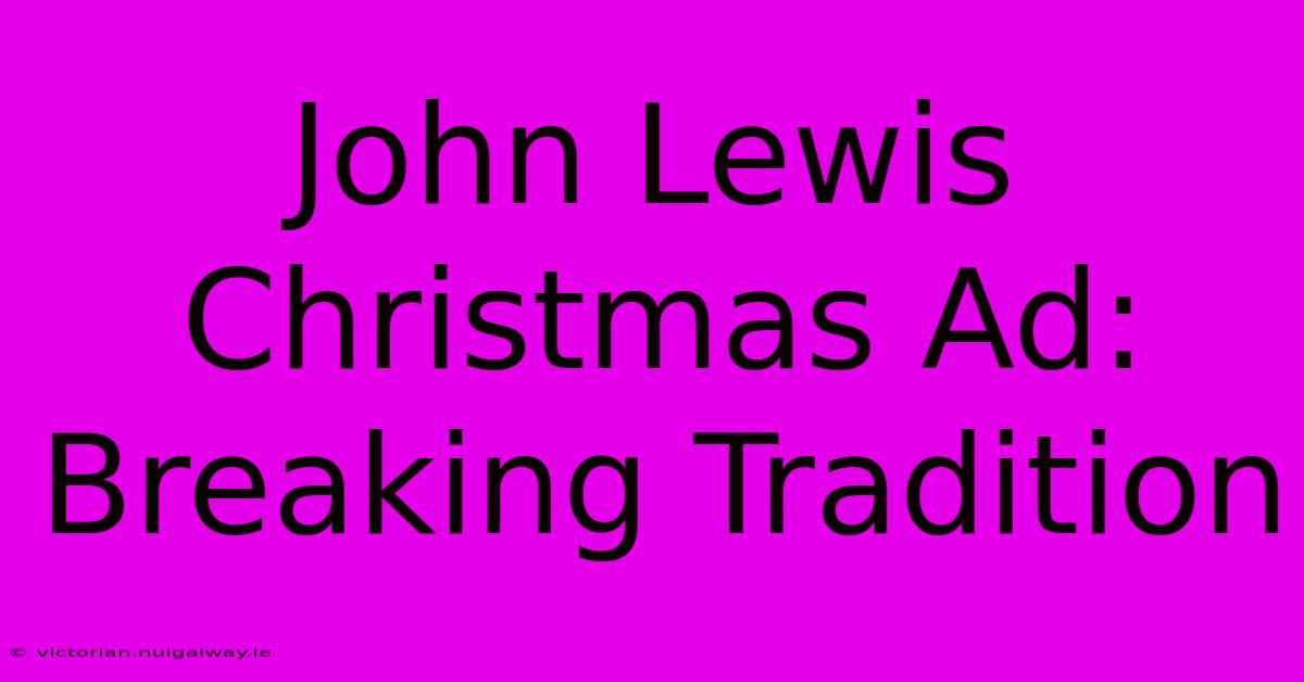 John Lewis Christmas Ad: Breaking Tradition